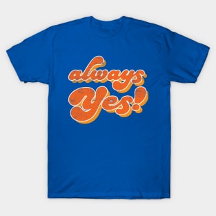 Always YES! T-Shirt